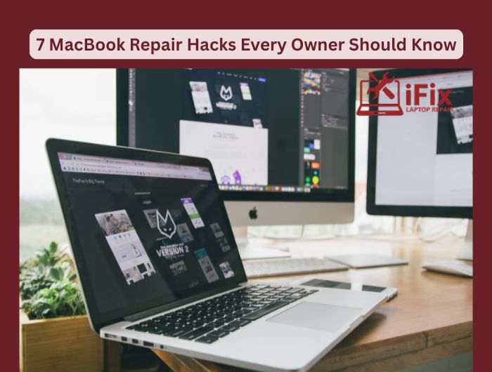 7 MacBook Repair Hacks Every Owner Should Know
